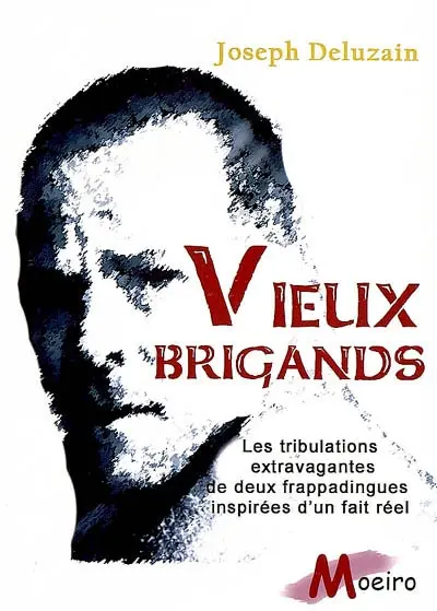 Vieux brigands ! : les tribulations extravagantes de deux vieux frappadingues