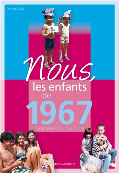 Nous, les enfants de 1967 : de la naissance à l'âge adulte