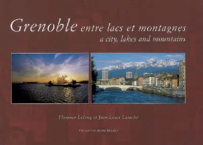 Grenoble, entre lacs et montagnes. Grenoble, a city, lakes and mountains