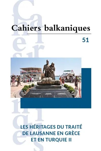 Cahiers balkaniques, n° 51. Les héritages du traité de Lausanne en Grèce et en Turquie II