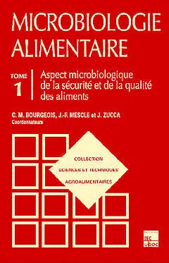 Microbiologie alimentaire. Vol. 1. Aspect microbiologique de la sécurité et de la qualité alimentaires