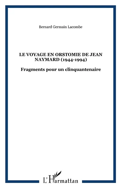 Le voyage en Orstomie de Jean Naymard (1944-1994) : fragments pour un clinquantenaire