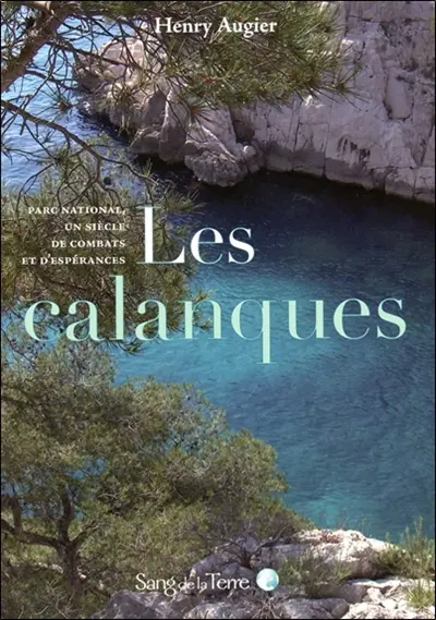 Les calanques : parc national, un siècle de combats et d'espérances