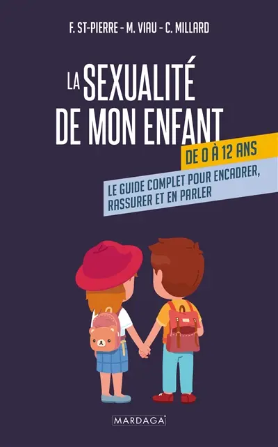 La sexualité de mon enfant de 0 à 12 ans : le guide complet pour encadrer, rassurer et en parler
