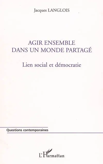 Agir ensemble dans un monde partagé : lien social et démocratie
