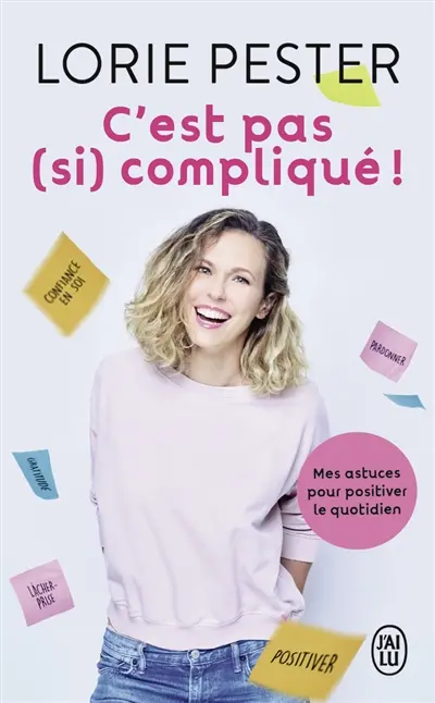 C'est pas (si) compliqué ! : mes astuces pour positiver le quotidien
