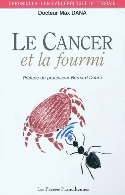Le cancer et la fourmi : chroniques d'un cancérologue de terrain