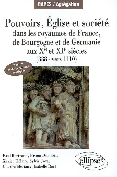 Pouvoirs, Eglise et société dans les royaumes de France, de Bourgogne et de Germanie aux Xe et XIe siècle (888-vers 1110) : manuel et dissertations corrigées