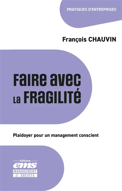 Faire avec la fragilité : plaidoyer pour un management conscient