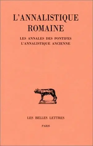 L'annalistique romaine. Vol. I. Les annales des pontifes *** L'annalistique ancienne