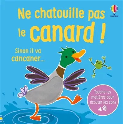 Ne chatouille pas le canard ! : sinon il va cancaner...