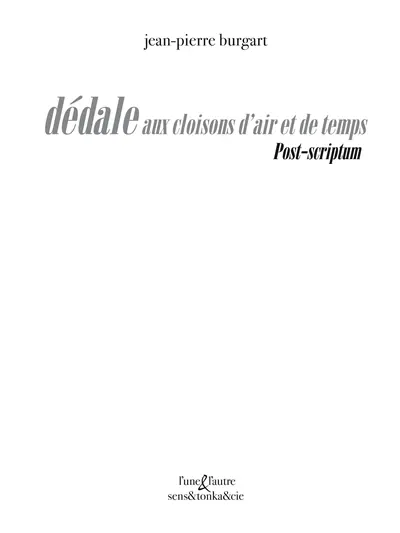 Dédale aux cloisons d'air et de temps. Post-scriptum
