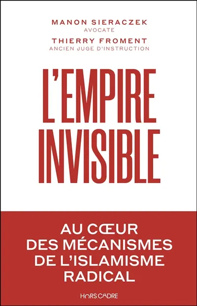 L'empire invisible : au coeur des mécanismes de l'islam radical