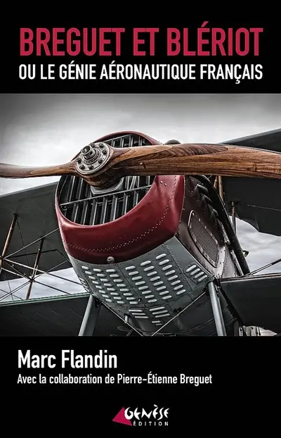 Breguet et Blériot ou Le génie aéronautique français