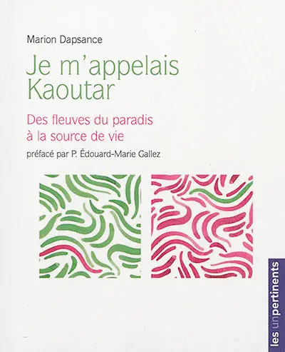 Je m'appelais Kaoutar : des fleuves du paradis à la source vive