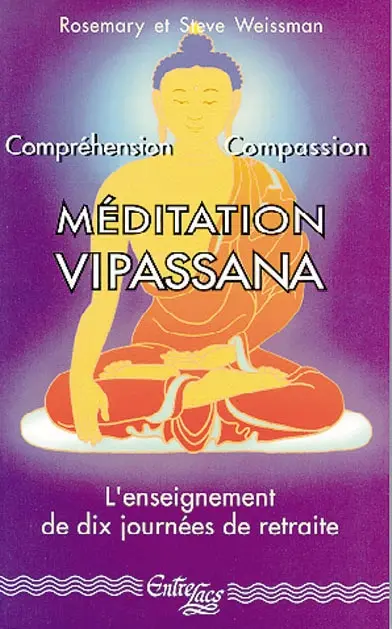 Méditation Vipassana : compréhension et compassion : l'enseignement de dix journées de retraite