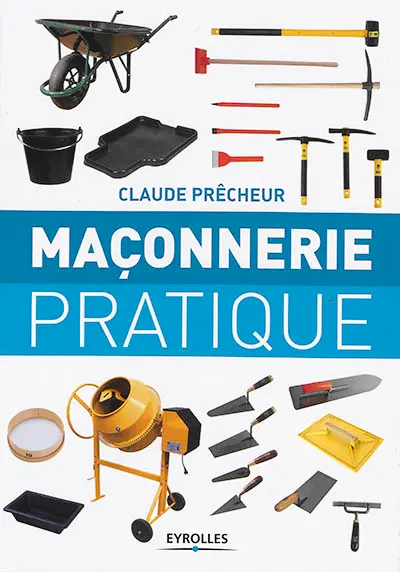 Maçonnerie pratique : bases, méthode et projets à réaliser soi-même