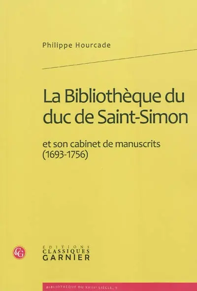 La bibliothèque du duc de Saint-Simon et son cabinet de manuscrits (1693-1756)
