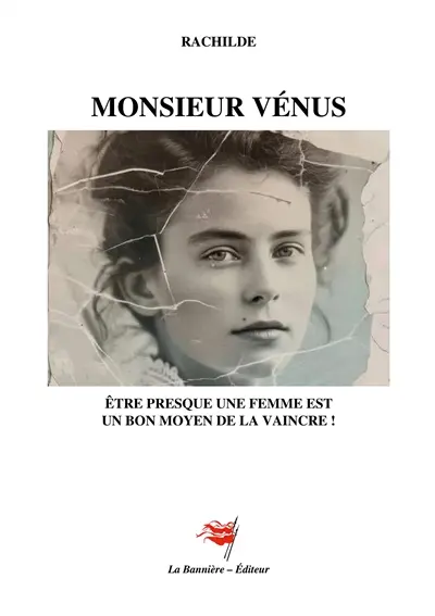 Monsieur Vénus : Etre presque une femme est un bon moyen de la vaincre !