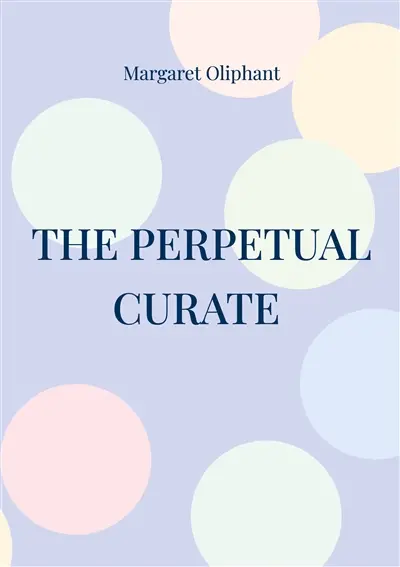 The Perpetual Curate : Victorian novel church life clergyman