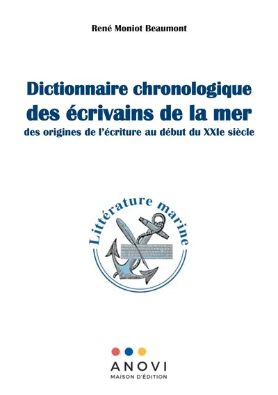 Dictionnaire chronologique des écrivains de la mer : des orignes de l’écriture au début du XXIe siècle