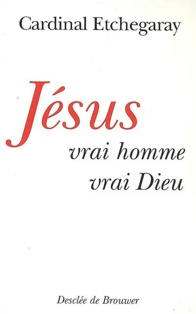 Jésus : vrai homme, vrai Dieu