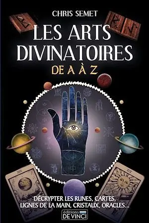 Les arts divinatoires de A à Z : décrypter les runes, cartes, lignes de la main, cristaux, oracles...