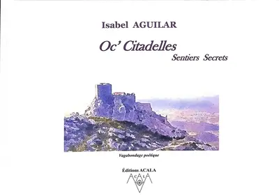 Oc'citadelles : sentiers secrets : vagabondage poétique