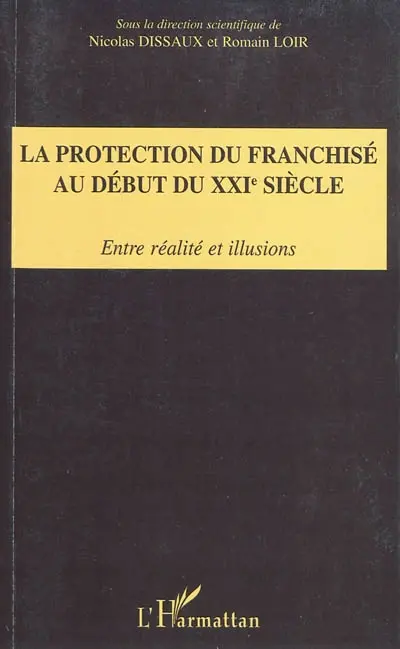 La protection du franchisé au début du XXIe siècle : entre réalité et illusions