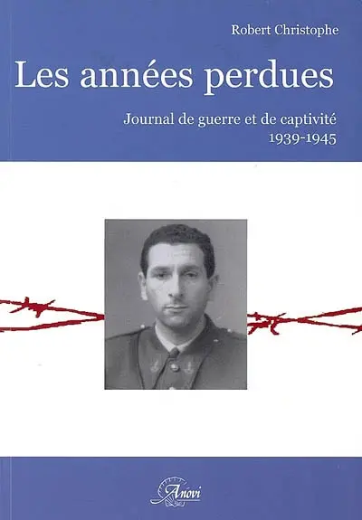 Les années perdues : journal de guerre et de captivité, 1939-1945
