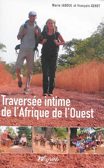 Traversée intime de l'Afrique de l'Ouest : 3.500 kilomètres à pied de Banjul à Cotonou : Gambie, Sénégal, Guinée, Côte d'Ivoire, Burkina Faso, Ghana, Togo, Bénin