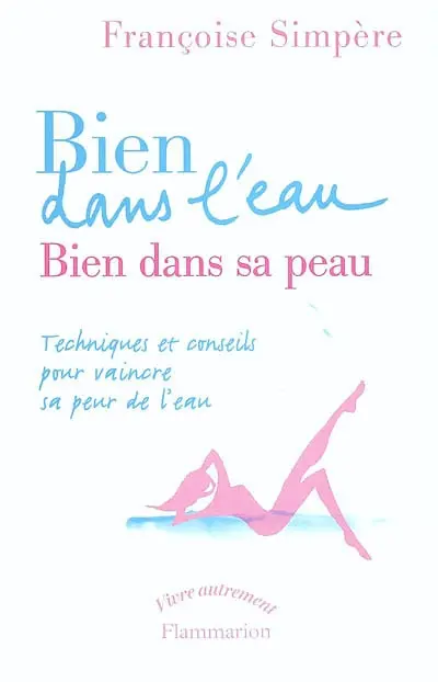 Bien dans l'eau, bien dans sa peau : techniques et conseils pour vaincre sa peur de l'eau