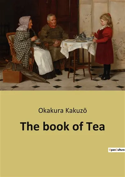 The book of Tea : The Aesthetic and Philosophical Dimensions of Tea Culture