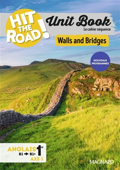 Hit the road! anglais 1re, terminale, B1-B1+, identités et échanges : unit book, le cahier séquence : walls and bridges