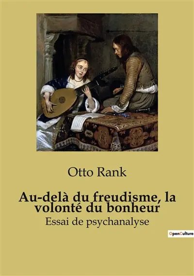 Au-delà du freudisme, la volonté du bonheur : Essai de psychanalyse