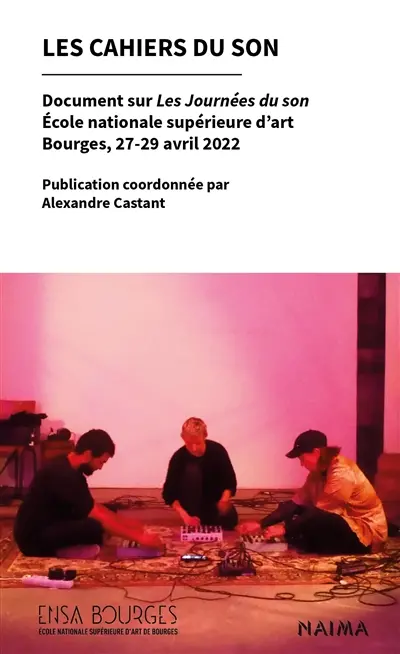 Les cahiers du son : document sur les journées du son : école nationale supérieure d'art, Bourges, 27-29 avril 2022