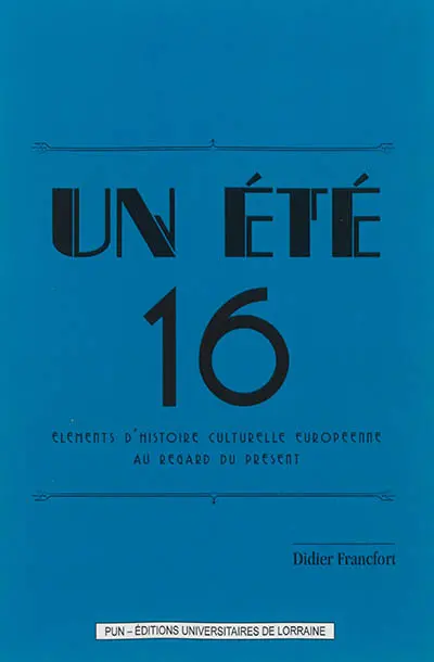 Un été 16 : éléments d'histoire culturelle européenne au regard du présent