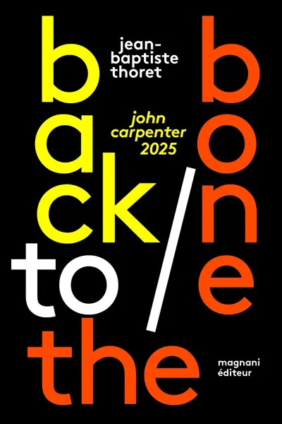 Jean-Baptiste Thoret - Back to the bone : John Carpenter 2025