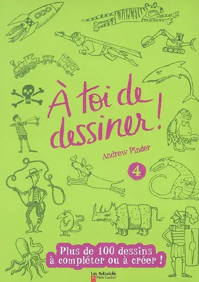 A toi de dessiner !. Vol. 4. Plus de 100 dessins à compléter ou à créer !