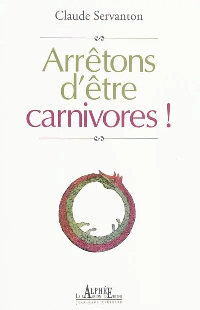 Arrêtons d'être carnivores : petit traité de carnivorologie
