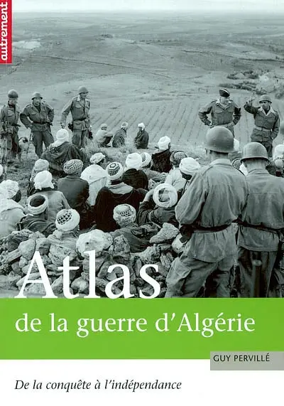 Atlas de la guerre d'Algérie : de la conquête à l'indépendance