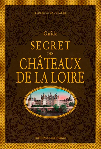 Guide secret des châteaux de la Loire