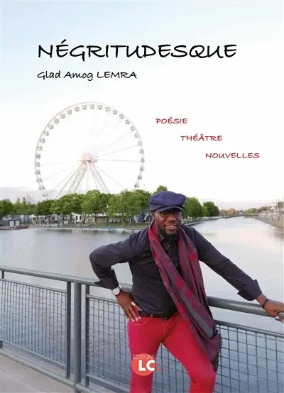 Négritudesque : poésie, théâtre, nouvelles