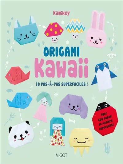 Origami kawaii : 10 pas-à-pas superfaciles ! : avec 400 pages de papiers superjolis !