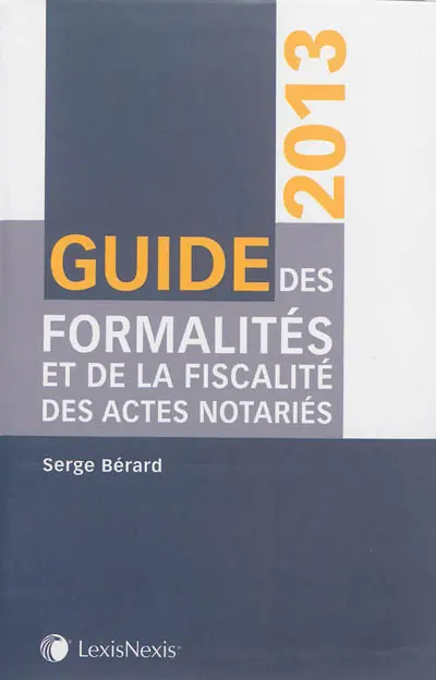Guide des formalités et de la fiscalité des actes notariés 2013