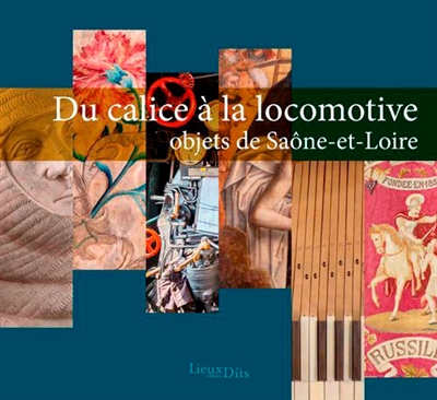Du calice à la locomotive : objets de Saône-et-Loire