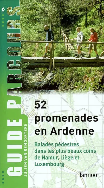 52 promenades en Ardenne : balades pédestres dans les plus beaux coins de Namur, Liège et Luxembourg