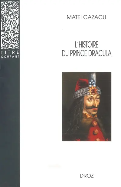 L'histoire du prince Dracula en Europe centrale et orientale (XVe siècle) : présentation, édition critique, traduction et commentaire