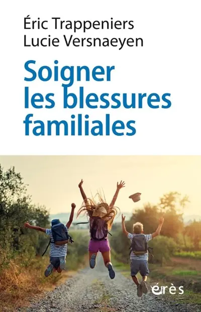 Soigner les blessures familiales : approche systémique et psychothérapie expérientielle