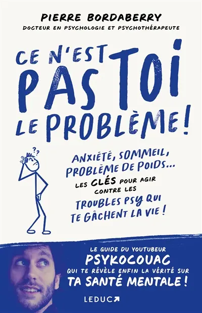 Ce n'est pas toi le problème ! : anxiété, sommeil, problème de poids... : les clés pour agir contre les troubles psy qui te gâchent la vie !